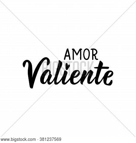 Amor Valiente. Lettering. Translation From Spanish - Brave Love. Element For Flyers, Banner And Post