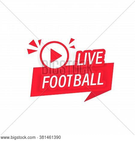 Live Football Streaming Icon, Bunner. Badge, Button For Broadcasting Or Online Football Stream. Vect