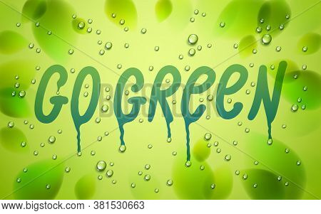 Go Green Words Drawn On A Window, Fresh Green Leaves And Water Rain Drops Or Condensate Macro, Vecto