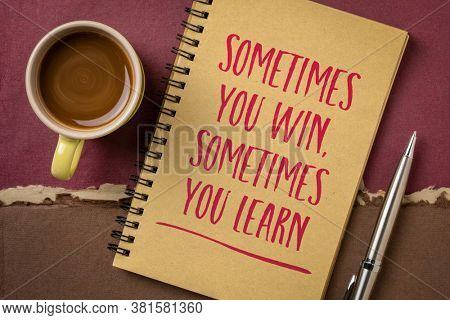 Sometimes you win, sometimes you learn - inspirational handwriting on a sketchbook with a cup of coffee, success and fialure, business, education and personal development concept