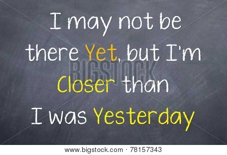 I may not be there yet