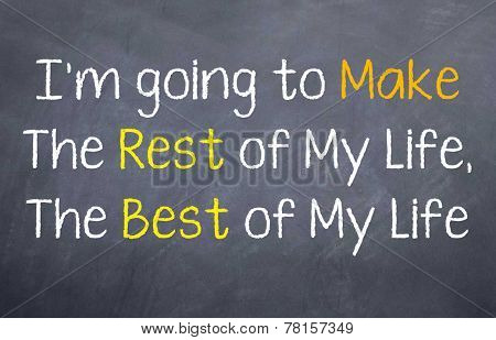 I'm going to make the rest of my life the best
