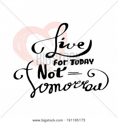 Live for today not tomorrow inspirational quote motivation typography for poster invitation
