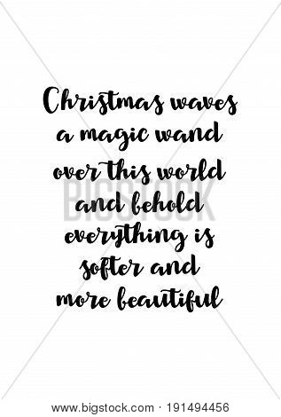 Isolated calligraphy on white background. Quote about winter and Christmas. Christmas waves a magic wand over this world and behold, everything is softer and more beautiful.