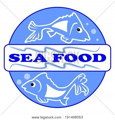 Sea food label or billboard with two cute fish cartoons. Designed in blue circle with inscription Sea food. Eps 10 vector. Useful for restaurant advertising or for products with fishes.