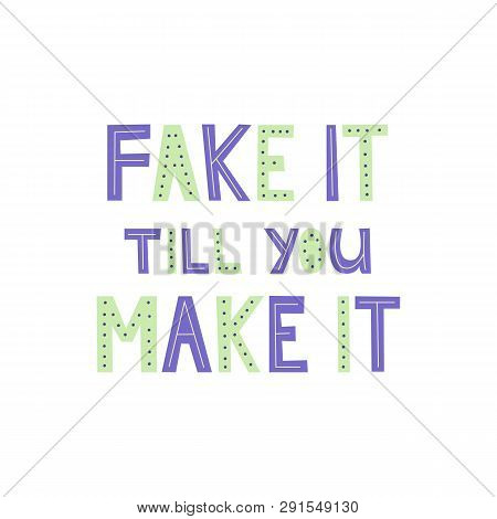 "fake It Till You Make It" Slogan Lettering In Scandinavian Style. Motivational Phrase Made Of Purpl