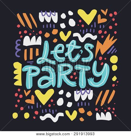 Lets Party Handwritten Lettering. Birthday, Anniversary Party Celebration. Invitation Card With Flat