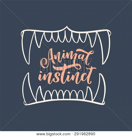 Animal Instinct Slogan With Jaws, Vector Illustration