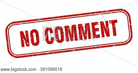 No Comment Stamp. No Comment Square Grunge Red Sign