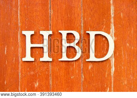 Alphabet Letter In Word Hbd (abbreviation Of Happy Birthday) On Old Red Color Wood Plate Background