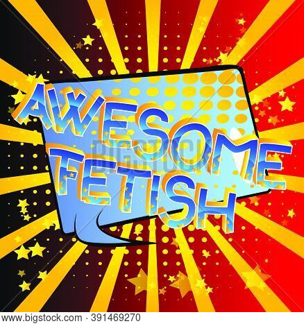 Awesome Fetish Comic Book Style Cartoon Words On Abstract Colorful Comics Background.