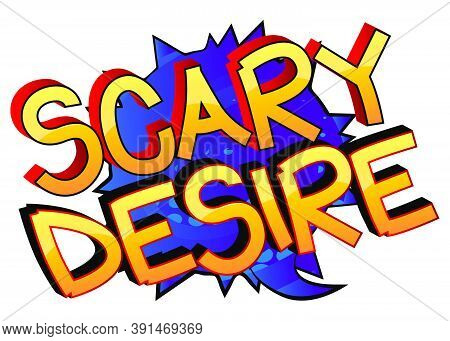 Scary Desire Comic Book Style Cartoon Words On Abstract Colorful Comics Background.