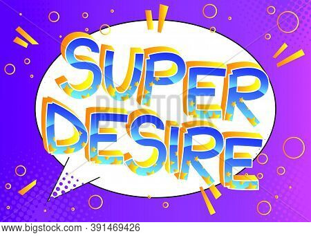 Super Desire Comic Book Style Cartoon Words On Abstract Colorful Comics Background.