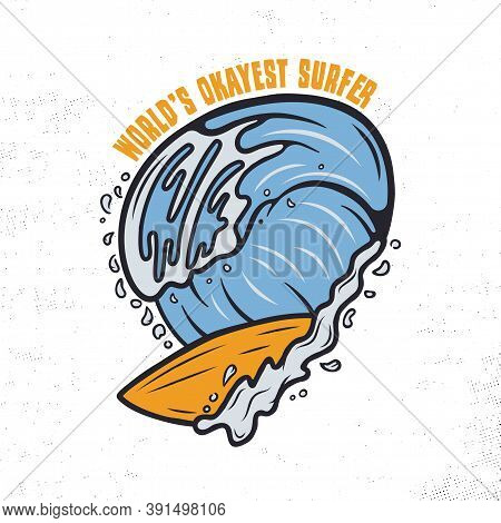 Vintage Surf Print Design For T-shirt And Other Uses. Worlds Okayes Surfer Typography Quote Calligra