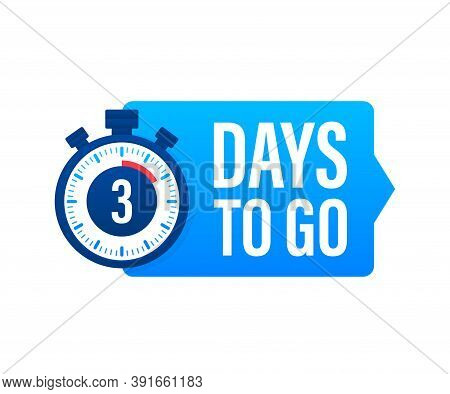 3 Days To Go. Countdown Timer. Clock Icon. Time Icon. Count Time Sale. Vector Stock Illustration.