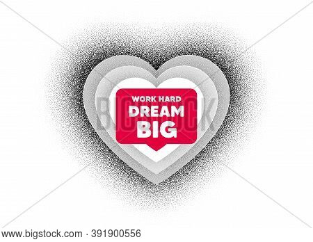 Work Hard Dream Big Motivation Quote. Love Heart Dotwork Background. Motivational Slogan. Inspiratio