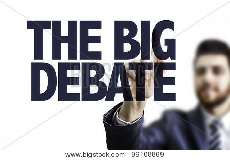 Business man pointing the text: The Big Debate