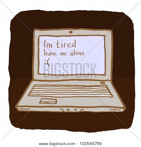 Emotional laptop is tired and wants to be alone