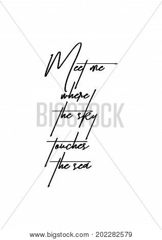 Hand drawn holiday lettering. Ink illustration. Modern brush calligraphy. Isolated on white background. Meet me where the sky touches the sea.