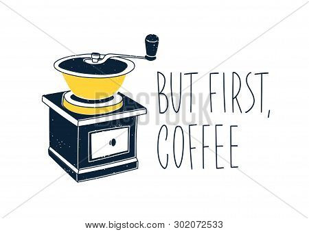Composition With Text Handwritten With Elegant Font And Coffee Mill Or Grinder Isolated On White Bac