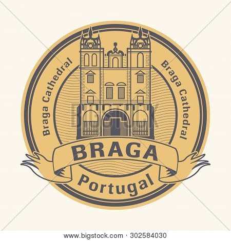 Abstract Rubber Stamp With Braga Cathedral In Braga, Portugal Inside, Vector Illustration