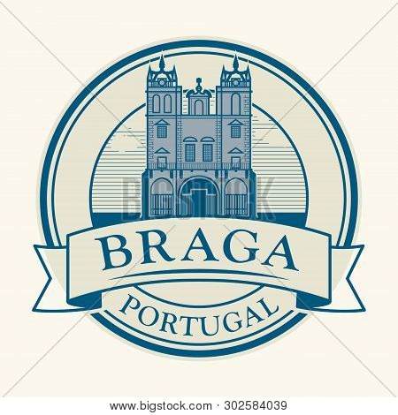 Abstract Rubber Stamp With Braga Cathedral In Braga, Portugal Inside, Vector Illustration
