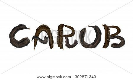 Lettering Or World Carob. Dried Brown Carob Fruits Isolated On White Background. Healthy Cocoa Subst