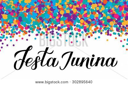Festa Junina Calligraphy Lettering On Colorful Confetti Background. Brazilian June Festival Festa De