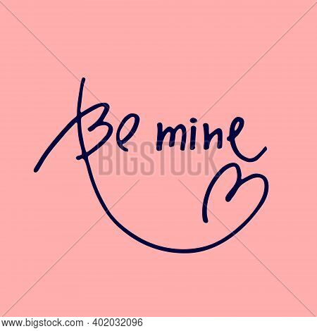 Handwritten Phrase Be Mine Decorated With Heart Shaped Flourish On Pink Background. Design Element F