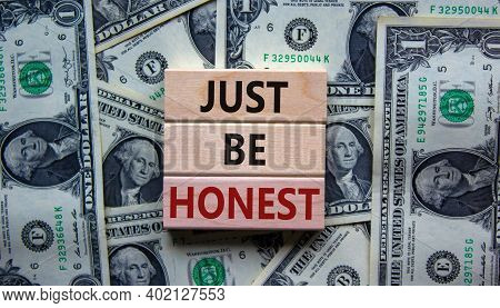 Just Be Honest Symbol. Concept Words 'just Be Honest' On Wooden Blocks On A Beautiful Background Fro