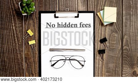 No Hidden Fees Text Form On Wooden Table With Office Tips