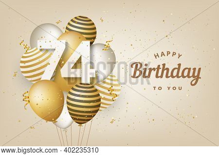 Happy 74th Birthday With Gold Balloons Greeting Card Background. 74 Years Anniversary. 74th Celebrat