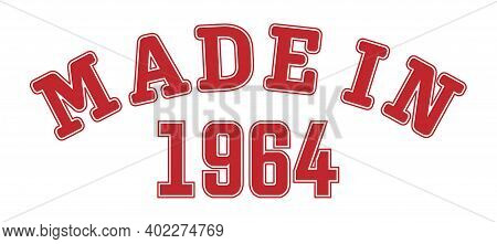 Made In 1964. Lettering Of The Year Of Birth Or A Special Event For Printing On Clothing, Logos, Sti