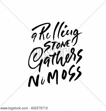 A Rolling Snone Gathers No Moss . Hand Drawn Dry Brush Lettering. Ink Illustration. Modern Calligrap