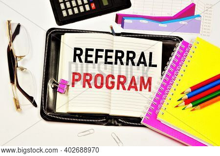 Referral Program. Text Label In The Planning Notebook. The Affiliate Marketing Scheme Is Common On T