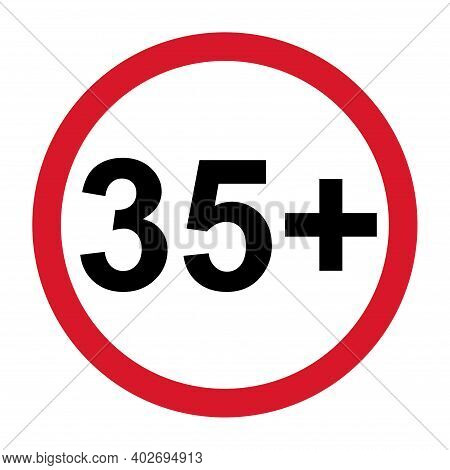 35 Restriction Flat Sign Isolated On White Background. Age Limit Symbol. No Under Thirty Five Years 