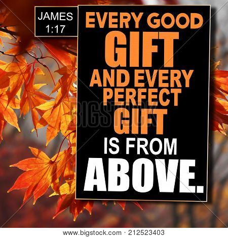Thanksgiving James 1:17 Every good gift and every perfect gift is from above.