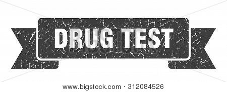 Drug Test Grunge Ribbon. Drug Test Sign. Drug Test Banner