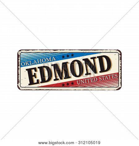 Welcome To Edmond Oklahoma Vintage Rusty Metal Sign On A White Background, Vector Illustration
