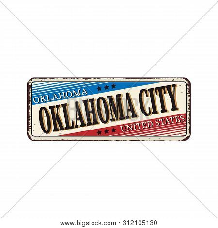 Welcome To Oklahoma City Vintage Rusty Metal Sign On A White Background, Vector Illustration