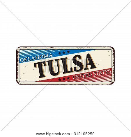 Welcome To Tusla Oklahoma Vintage Rusty Metal Sign On A White Background, Vector Illustration