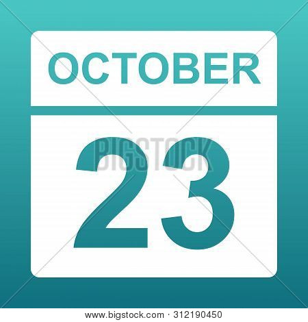 October 23. White Calendar On A Colored Background. Day On The Calendar. Twenty Third Of October. Bl