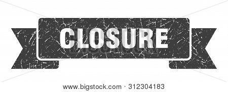 Closure Grunge Ribbon. Closure Sign. Closure Banner