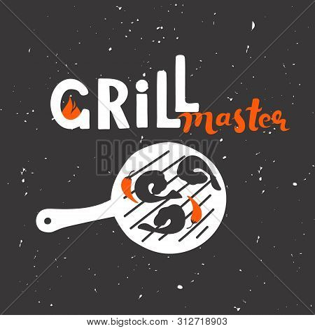 Grill Master Hand Drawn Vector Illustration Concept. Grill And Barbecue Restaurant Design: Text, Gri