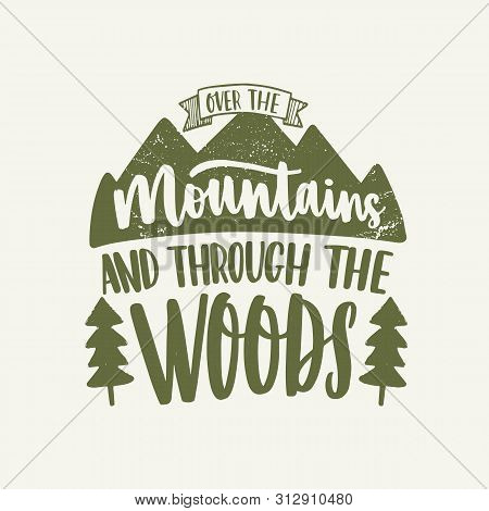 Over The Mountains And Through The Woods Inspirational Slogan Or Phrase Written With Calligraphic Sc