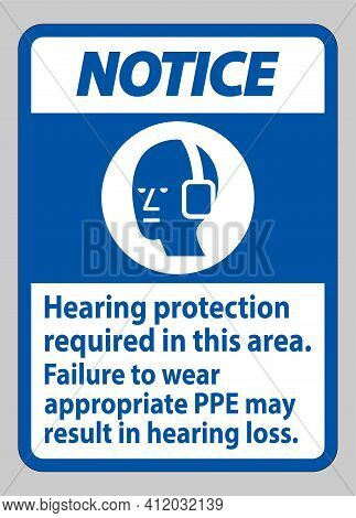Notice Sign Hearing Protection Required In This Area, Failure To Wear Appropriate Ppe May Result In 