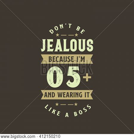 Don't Be Jealous Because I'm 5 Plus And Wearing It Like A Boss, 5 Years Old Birthday Celebration