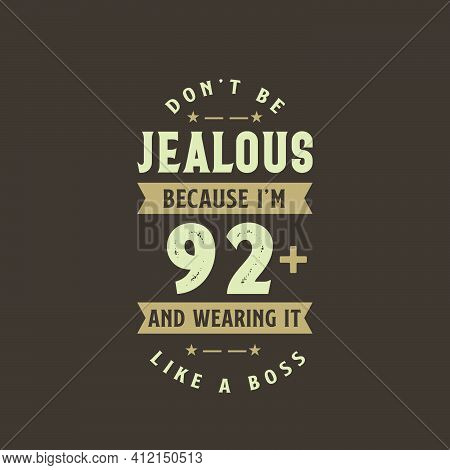 Don't Be Jealous Because I'm 92 Plus And Wearing It Like A Boss, 92 Years Old Birthday Celebration