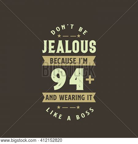 Don't Be Jealous Because I'm 94 Plus And Wearing It Like A Boss, 94 Years Old Birthday Celebration