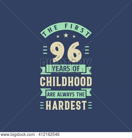 The First 96 Years Of Childhood Are Always The Hardest, 96 Years Old Birthday Celebration